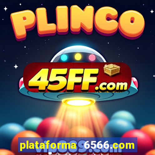plataforma 6566.com é confiável